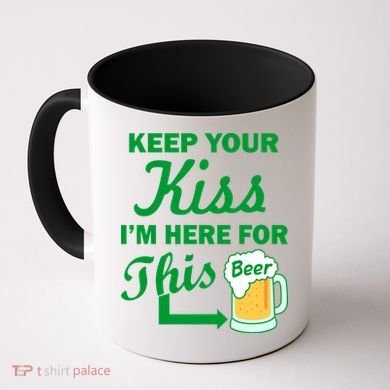 Keep Your Kiss I'm Here For This Beer Coffee Mug