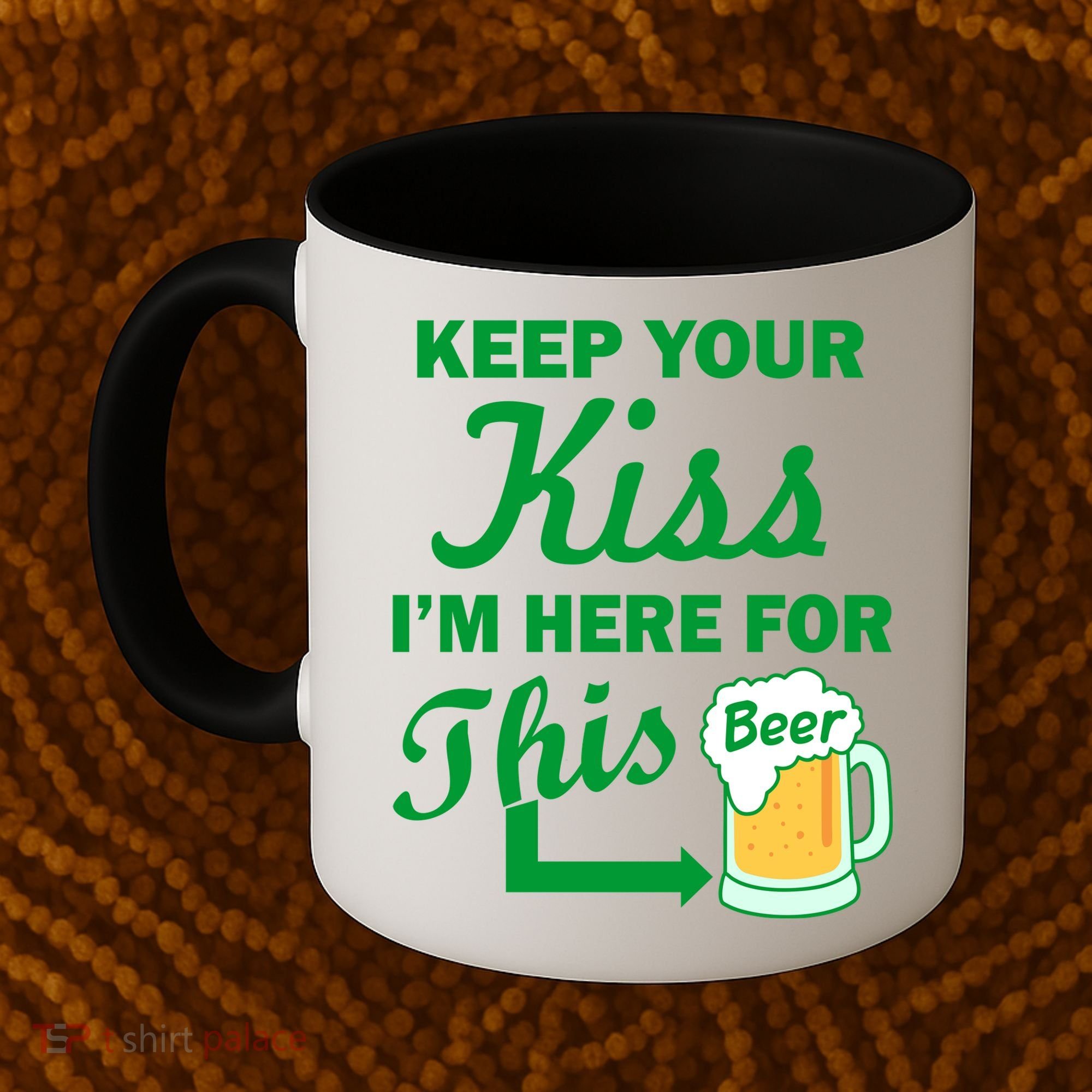 Keep Your Kiss I'm Here For This Beer Coffee Mug