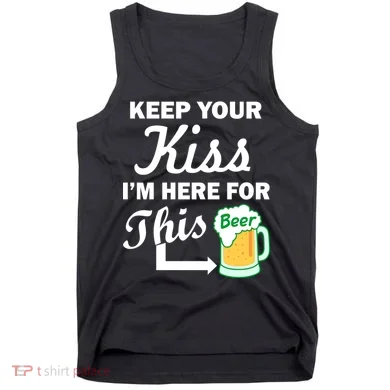 Keep Your Kiss I'm Here For This Beer Tank Top