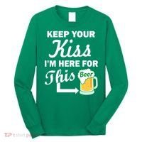 Keep Your Kiss I'm Here For This Beer Long Sleeve Shirt thumb 0