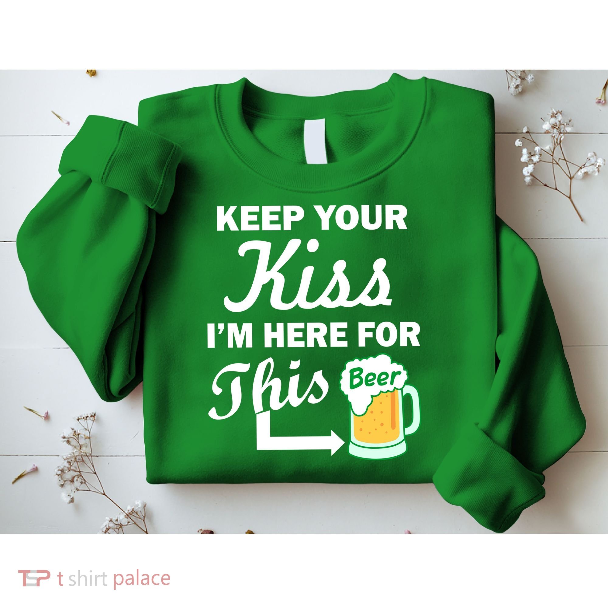 Keep Your Kiss I'm Here For This Beer Sweatshirt