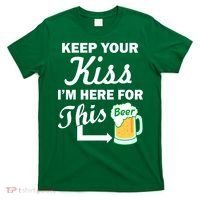 Keep Your Kiss I'm Here For This Beer T-Shirt thumb 0