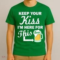 Keep Your Kiss I'm Here For This Beer T-Shirt thumb 3