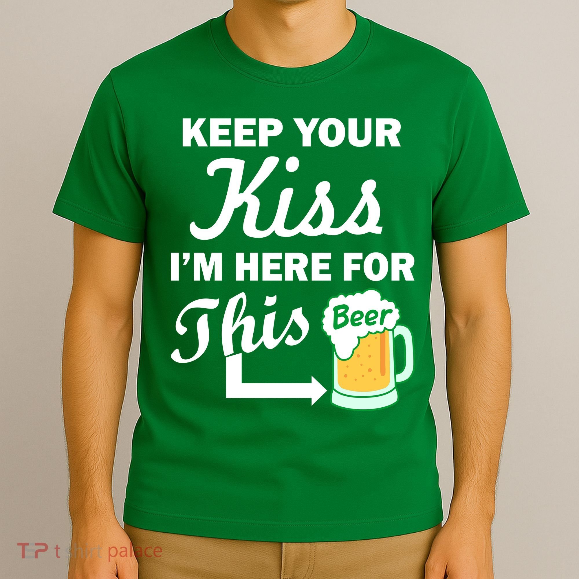 Keep Your Kiss I'm Here For This Beer T-Shirt