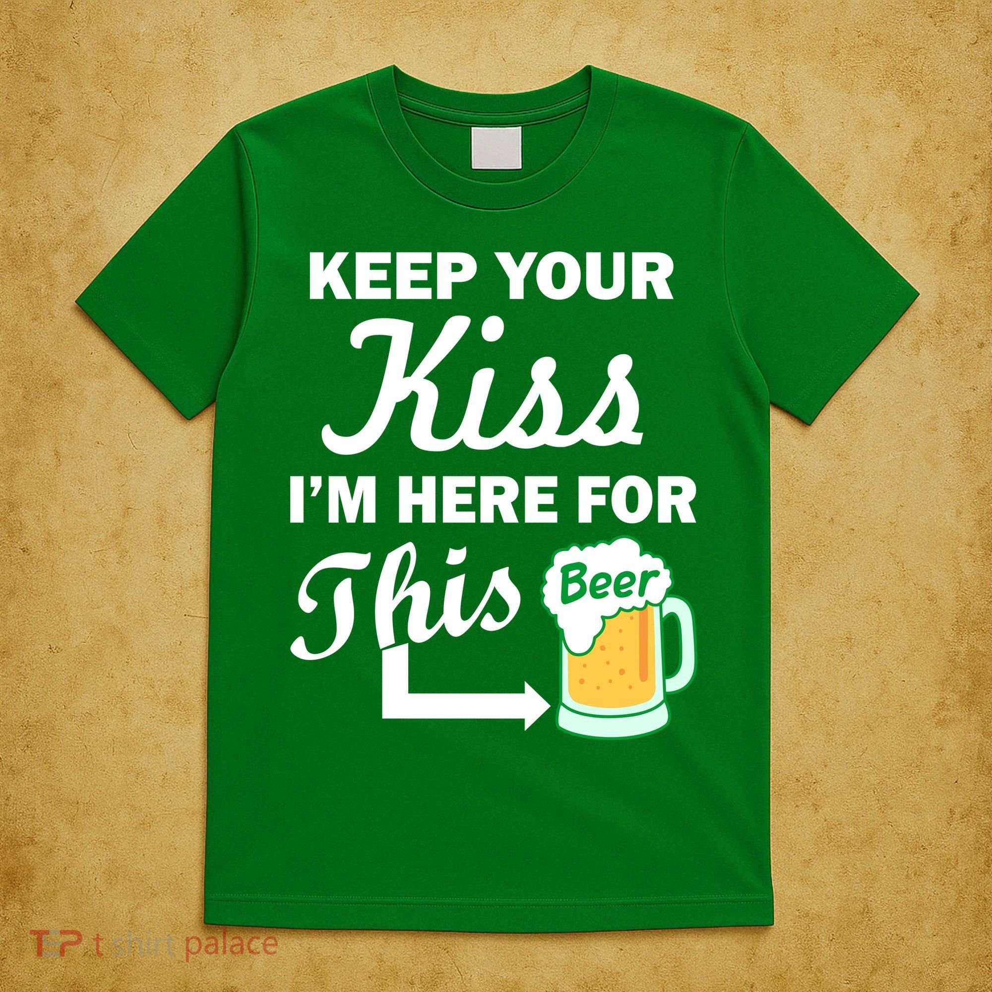 Keep Your Kiss I'm Here For This Beer T-Shirt
