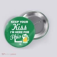 Keep Your Kiss I'm Here For This Beer Button thumb 0