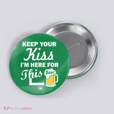 Keep Your Kiss I'm Here For This Beer Button