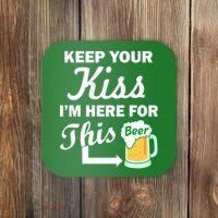 Keep Your Kiss I'm Here For This Beer Coaster thumb 0