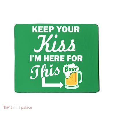 Keep Your Kiss I'm Here For This Beer Mousepad