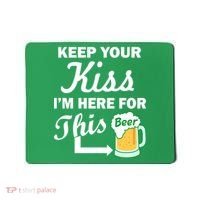 Keep Your Kiss I'm Here For This Beer Mousepad thumb 0