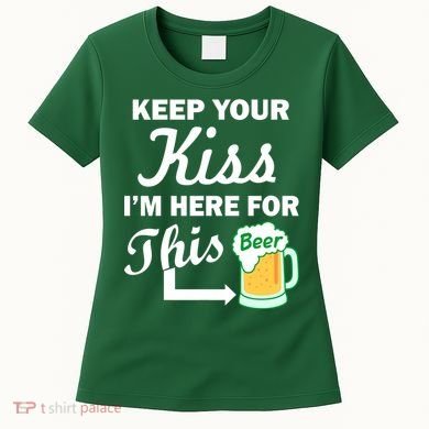 Keep Your Kiss I'm Here For This Beer Women's T-Shirt
