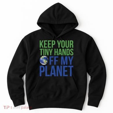 Keep Your Tiny Hads Off My Planet Earth Photo Hoodie