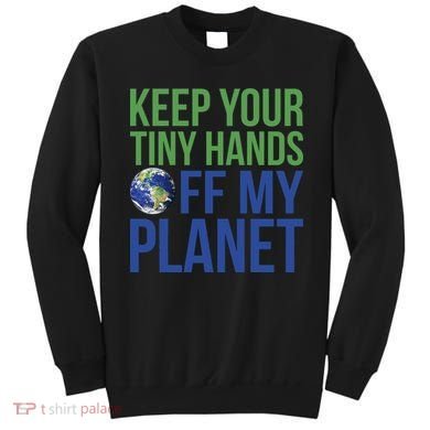 Keep Your Tiny Hads Off My Planet Earth Photo Sweatshirt