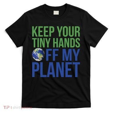 Keep Your Tiny Hads Off My Planet Earth Photo T-Shirt