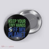 Keep Your Tiny Hads Off My Planet Earth Photo Button thumb 0