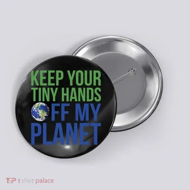 Keep Your Tiny Hads Off My Planet Earth Photo Button