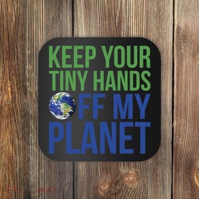 Keep Your Tiny Hads Off My Planet Earth Photo Coaster
