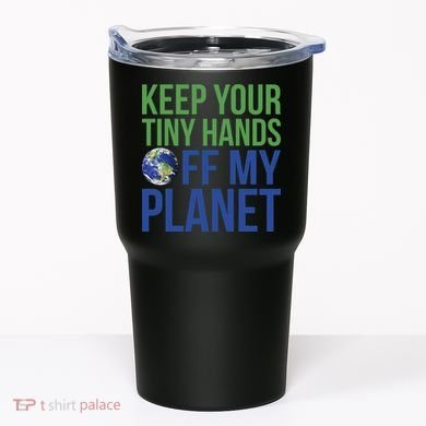 Keep Your Tiny Hads Off My Planet Earth Photo Tumbler