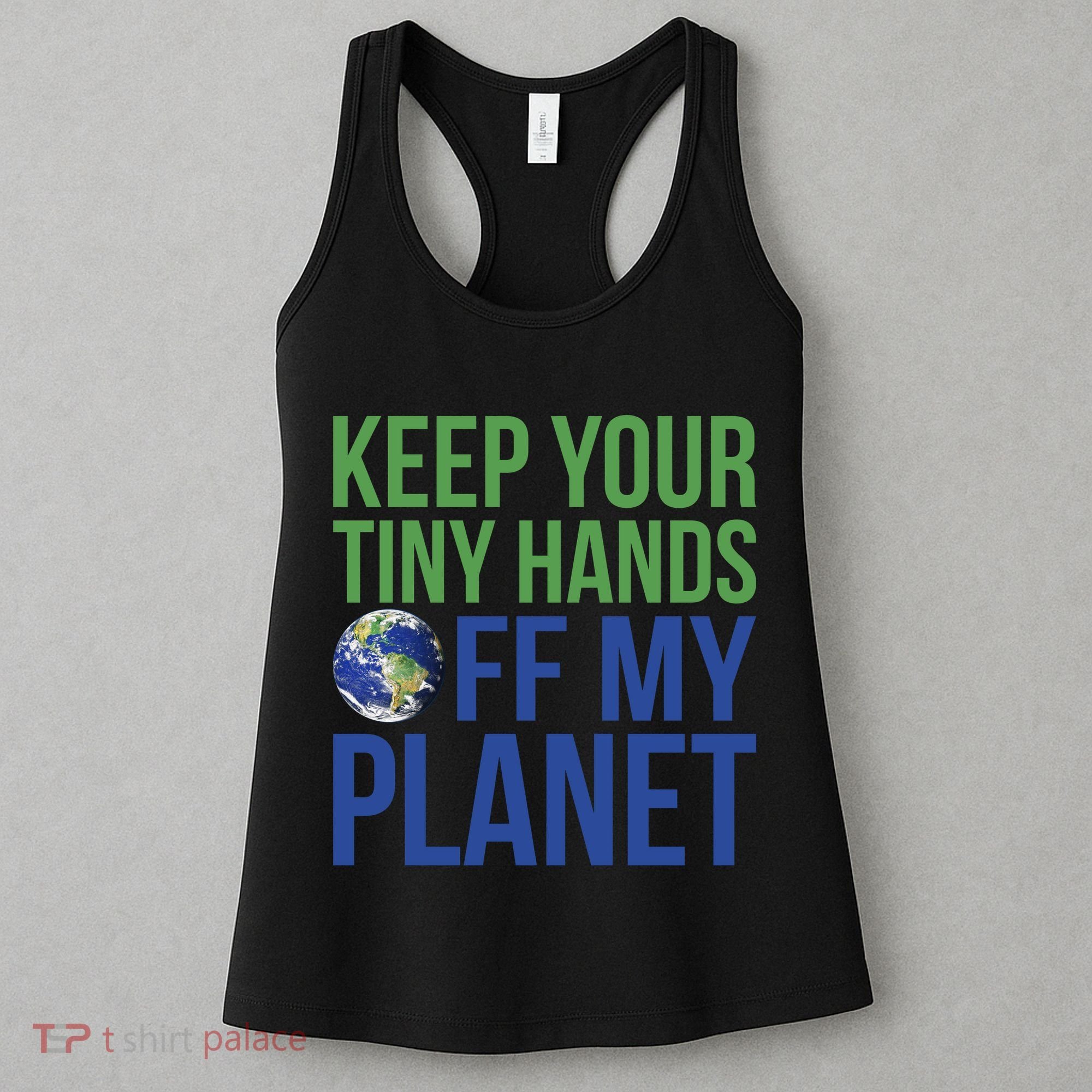 Keep Your Tiny Hads Off My Planet Earth Photo Women's Tank Top