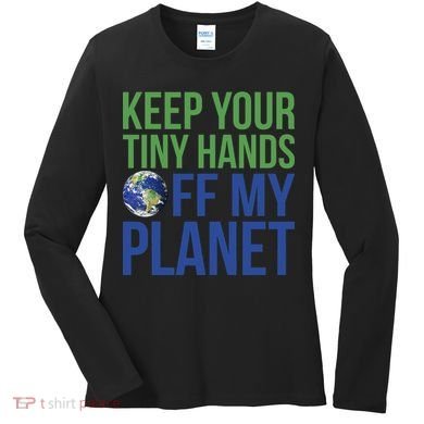 Keep Your Tiny Hads Off My Planet Earth Photo Women's Long Sleeve Shirt