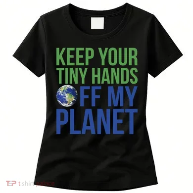 Keep Your Tiny Hads Off My Planet Earth Photo Women's T-Shirt