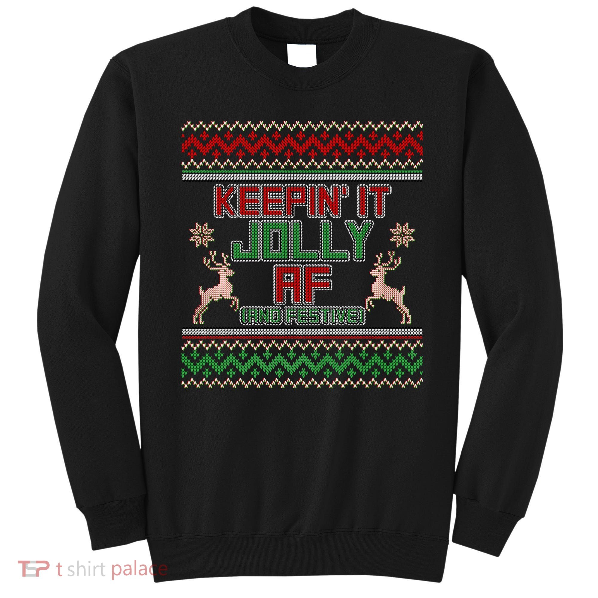 Keepin' It Jolly AF And Festive Ugly Sweater Christmas Sweatshirt