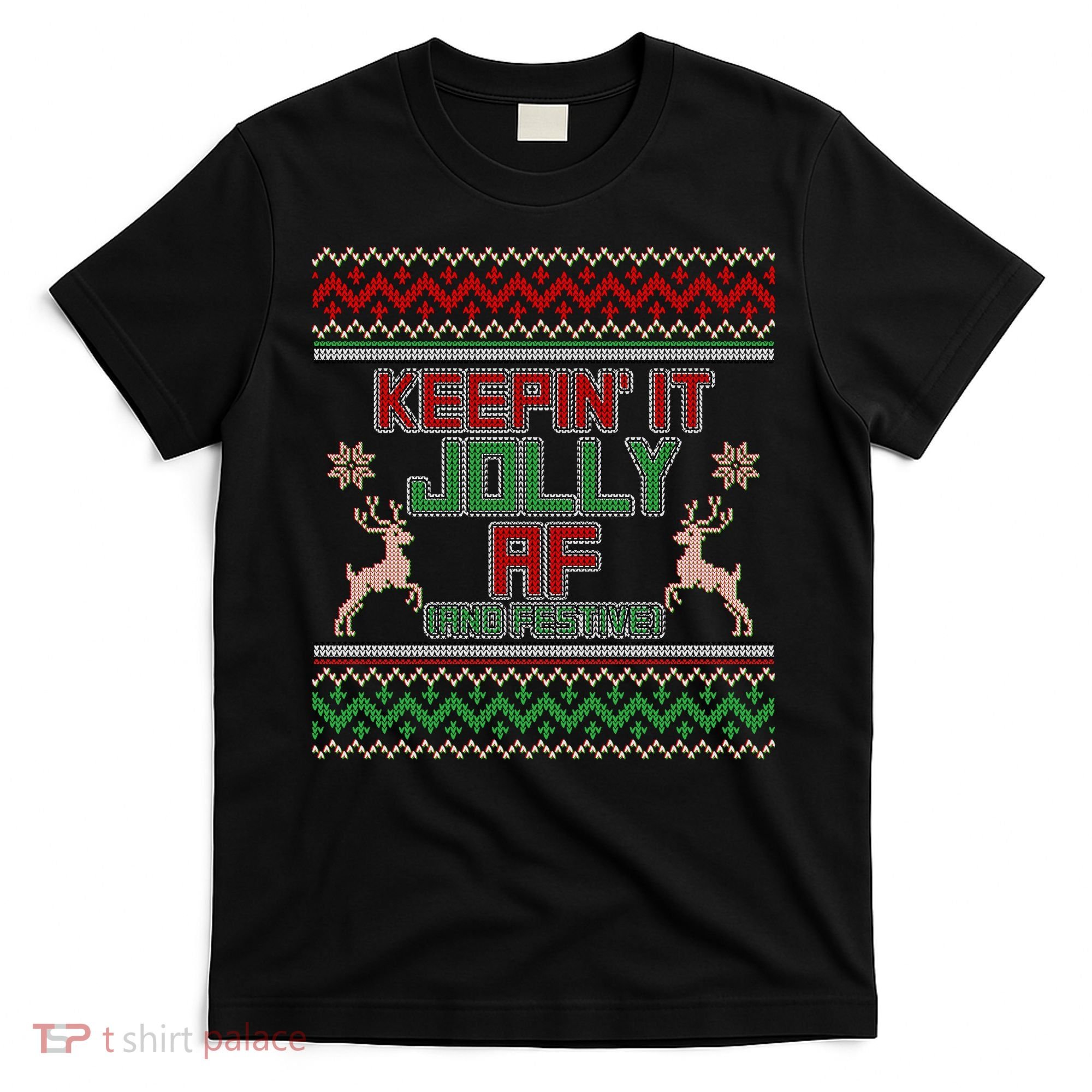 Keepin' It Jolly AF And Festive Ugly Sweater Christmas T-Shirt