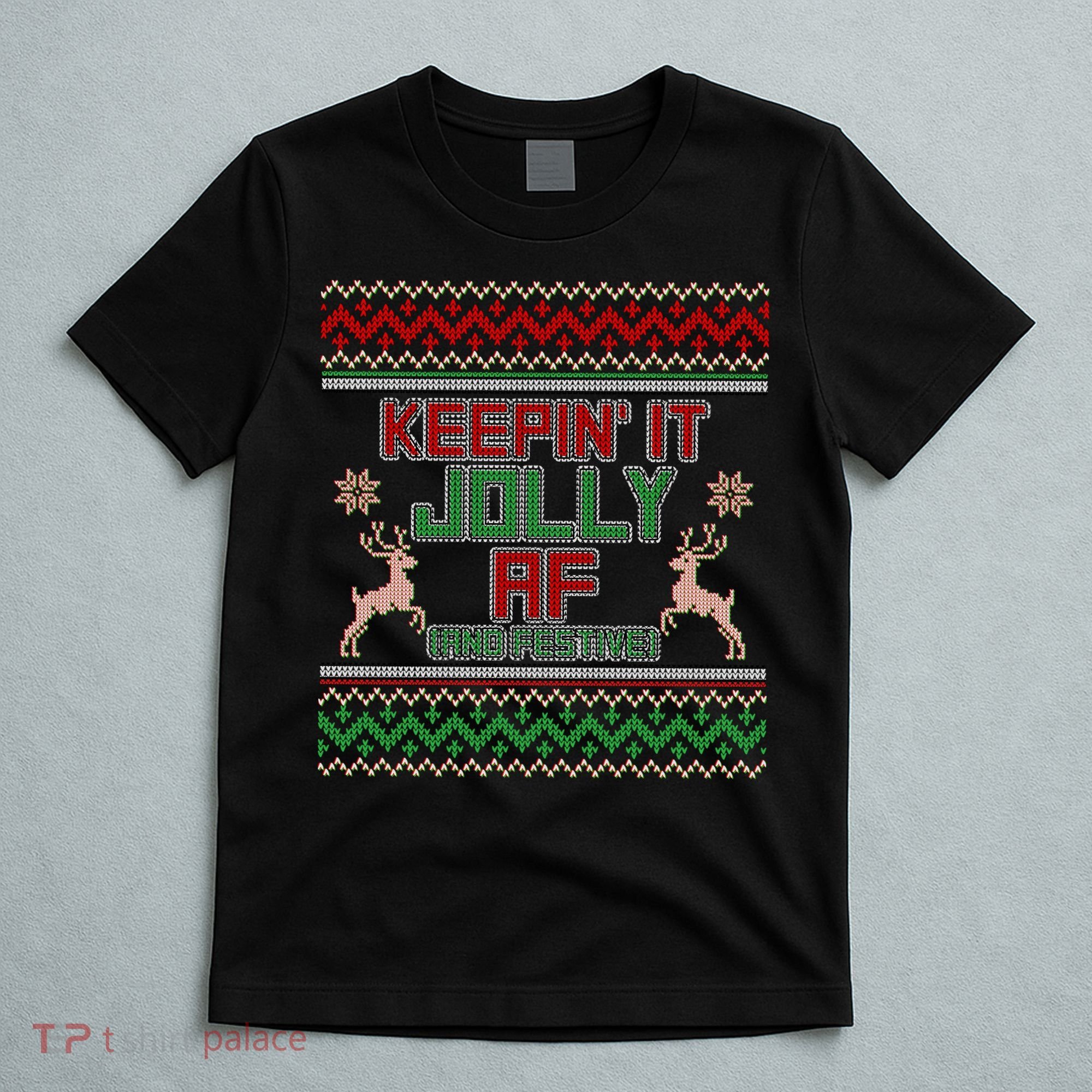 Keepin' It Jolly AF And Festive Ugly Sweater Christmas T-Shirt