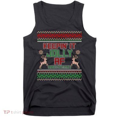 Keepin' It Jolly AF And Festive Ugly Sweater Christmas Tank Top