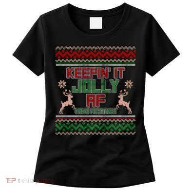 Keepin' It Jolly AF And Festive Ugly Sweater Christmas Women's T-Shirt