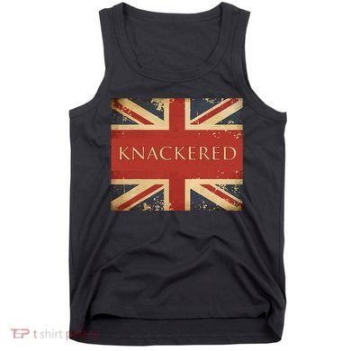 Knackered England Union Jack Flag Uk British Slang Tank Top