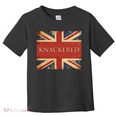 Knackered England Union Jack Flag Uk British Slang Toddler T-Shirt