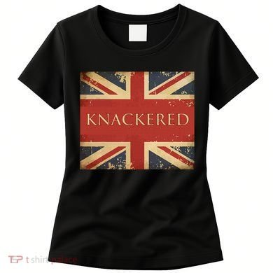 Knackered England Union Jack Flag Uk British Slang Women's T-Shirt