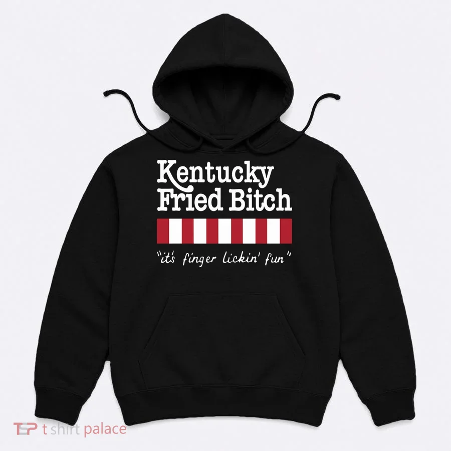 Kentucky Fried Bitch Its Finger Lickin Fun Hoodie