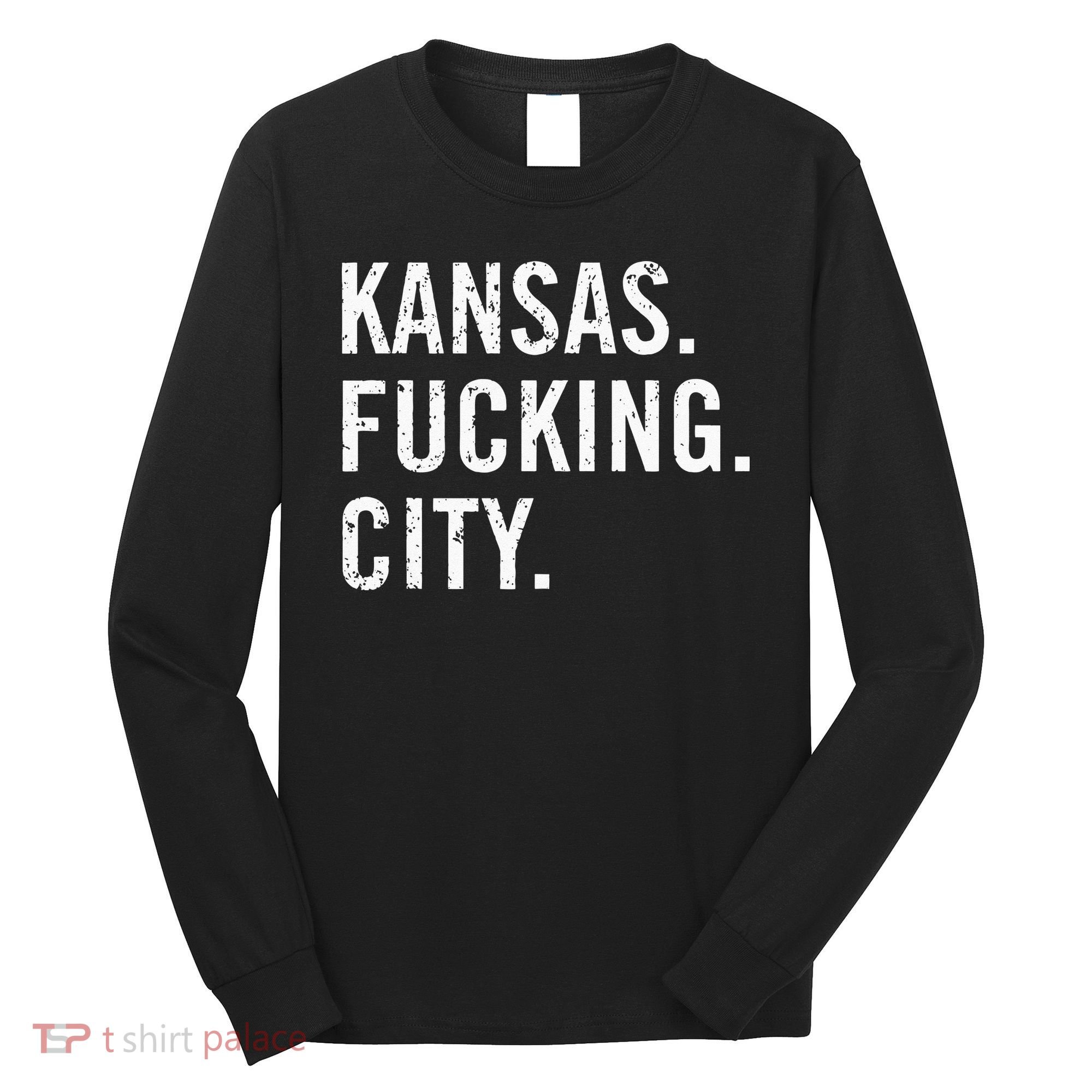 Kansas Fucking City Funny Kansas City Pride Gift Idea Long Sleeve Shirt