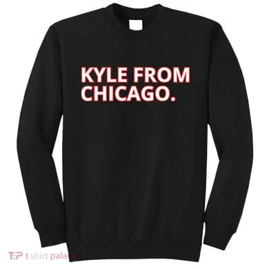 Kyle From Chicago Sweatshirt