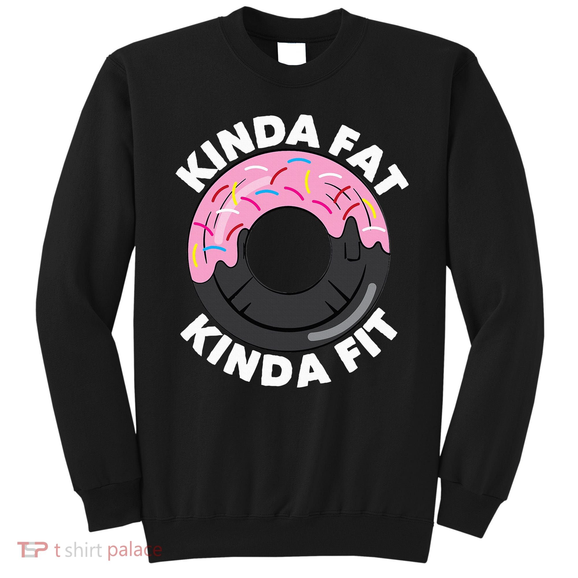 Kinda Fat Kinda Fit Fitness Workout Gift Sweatshirt