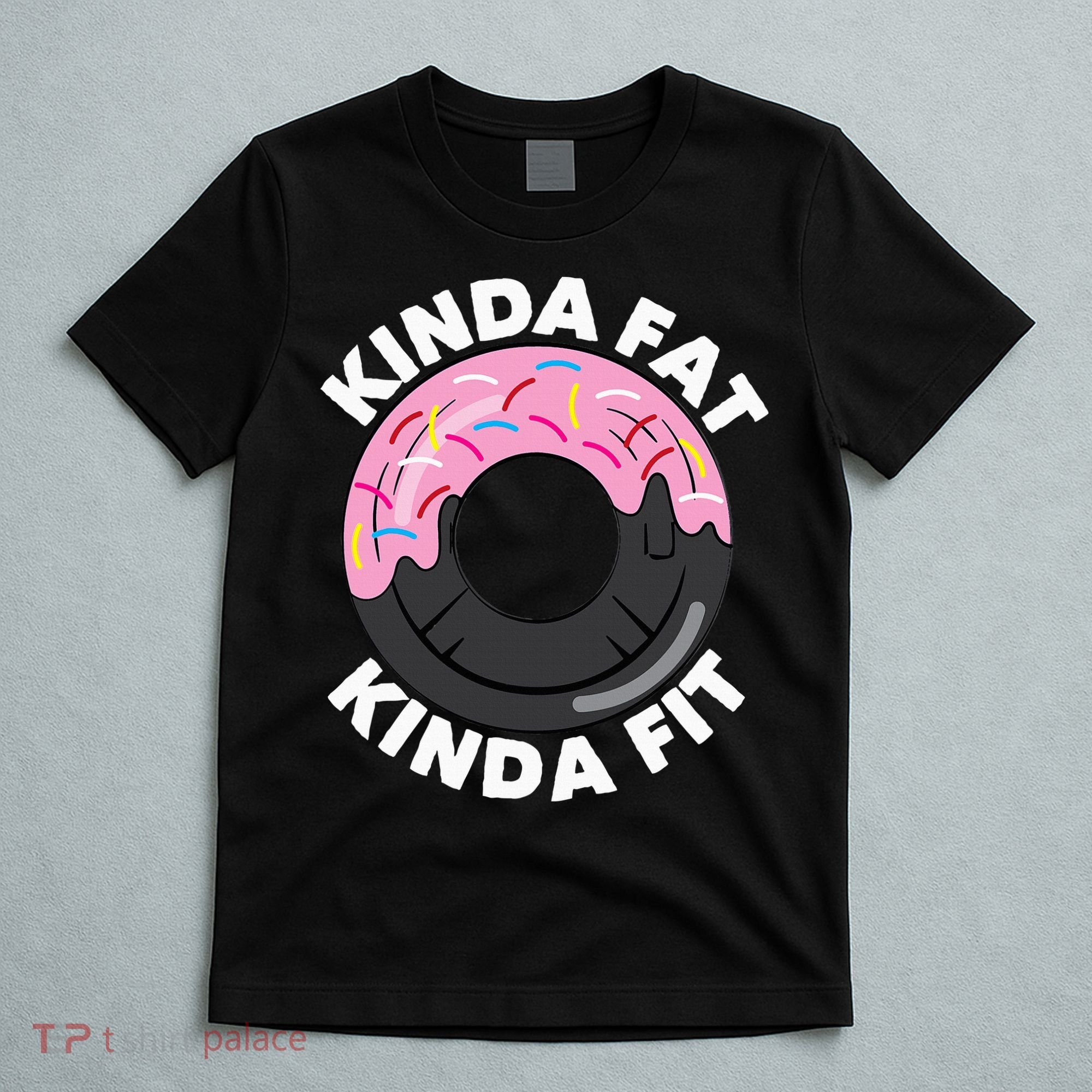 Kinda Fat Kinda Fit Fitness Workout Gift T-Shirt