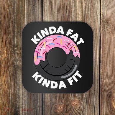 Kinda Fat Kinda Fit Fitness Workout Gift Coaster