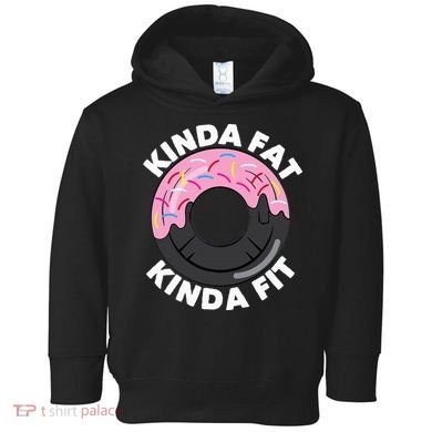 Kinda Fat Kinda Fit Fitness Workout Gift Toddler Hoodie