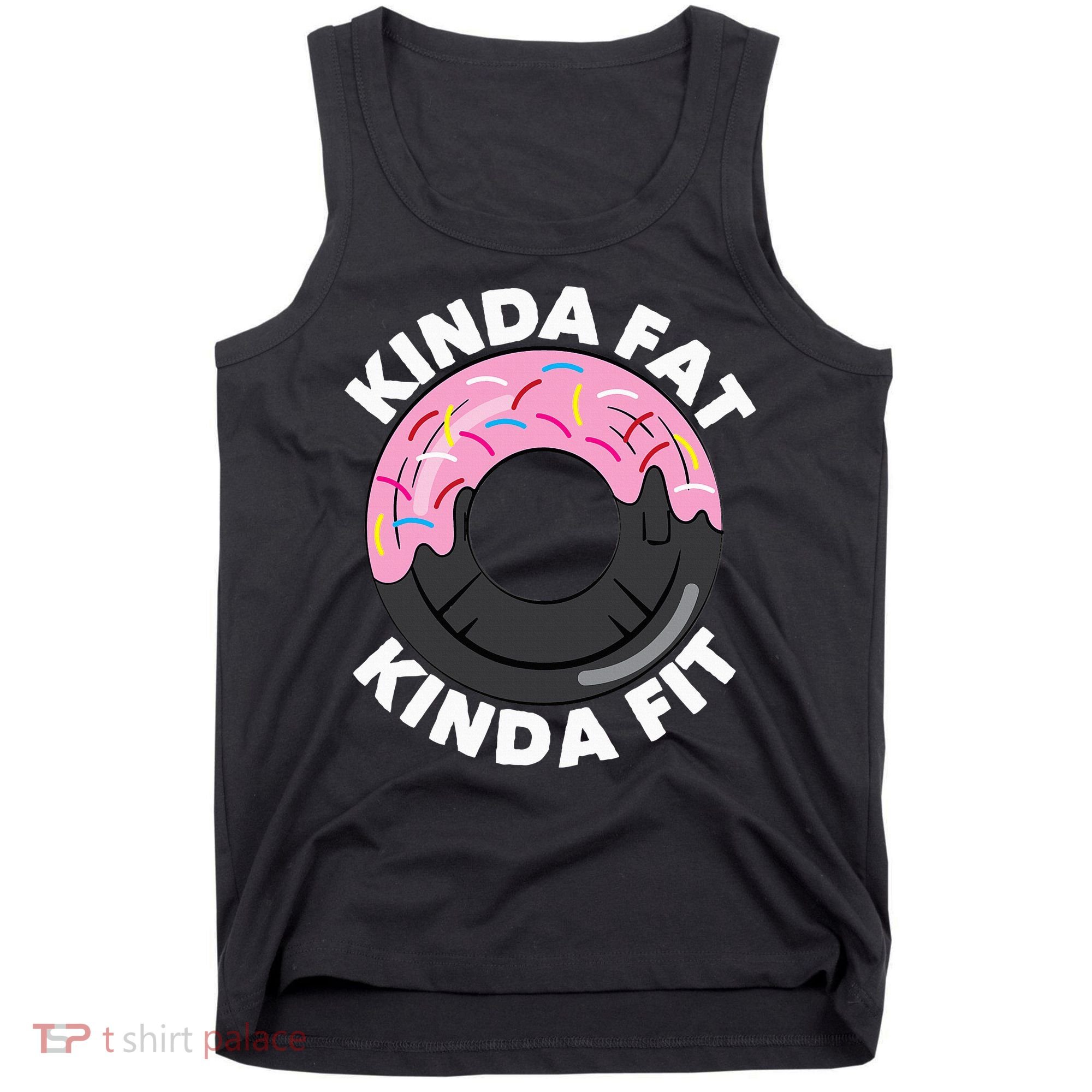 Kinda Fat Kinda Fit Fitness Workout Gift Tank Top