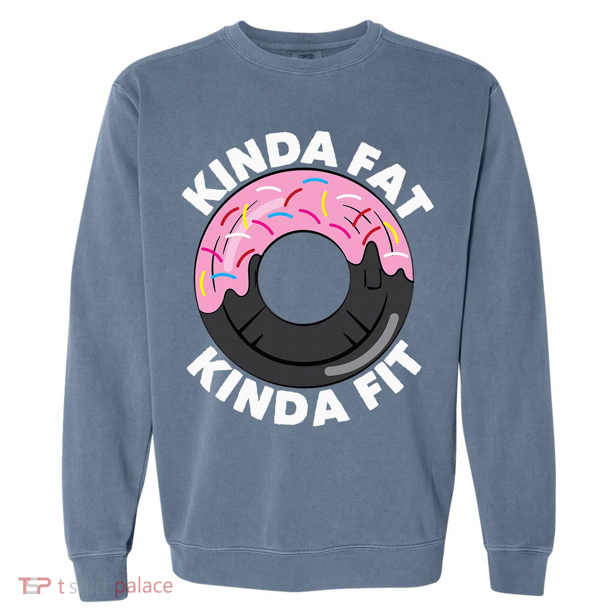 Kinda Fat Kinda Fit Fitness Workout Gift Garment-Dyed Sweatshirt