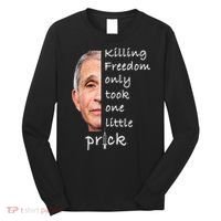 Killing Freedom Only Took One Little Prick Fauci Ouchie Long Sleeve Shirt thumb 0
