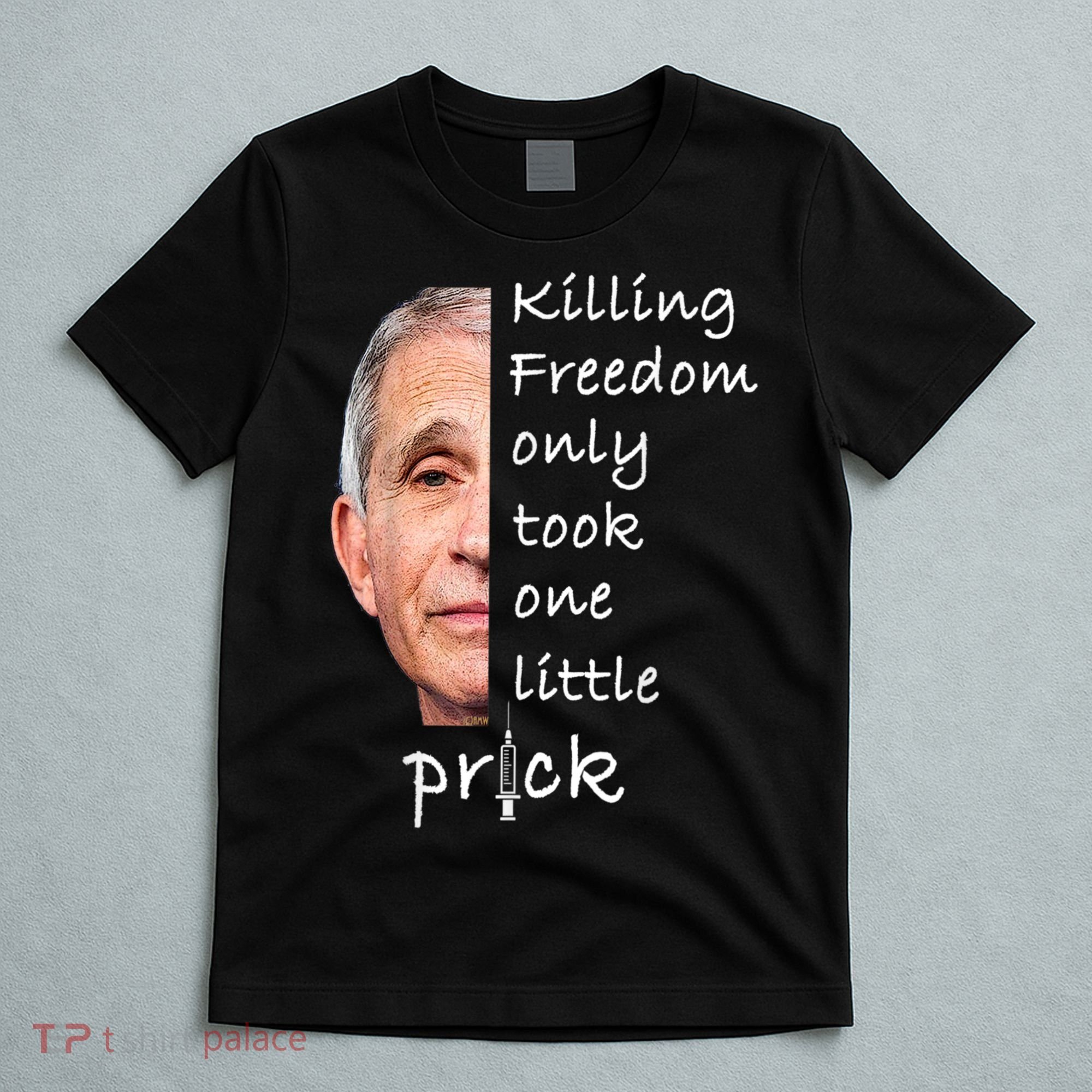 Killing Freedom Only Took One Little Prick Fauci Ouchie T-Shirt