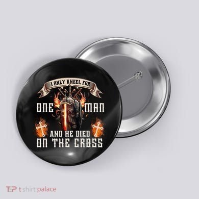 Kneel For One Man And He Died On The Cross Button