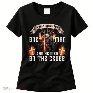 Kneel For One Man And He Died On The Cross Women's T-Shirt