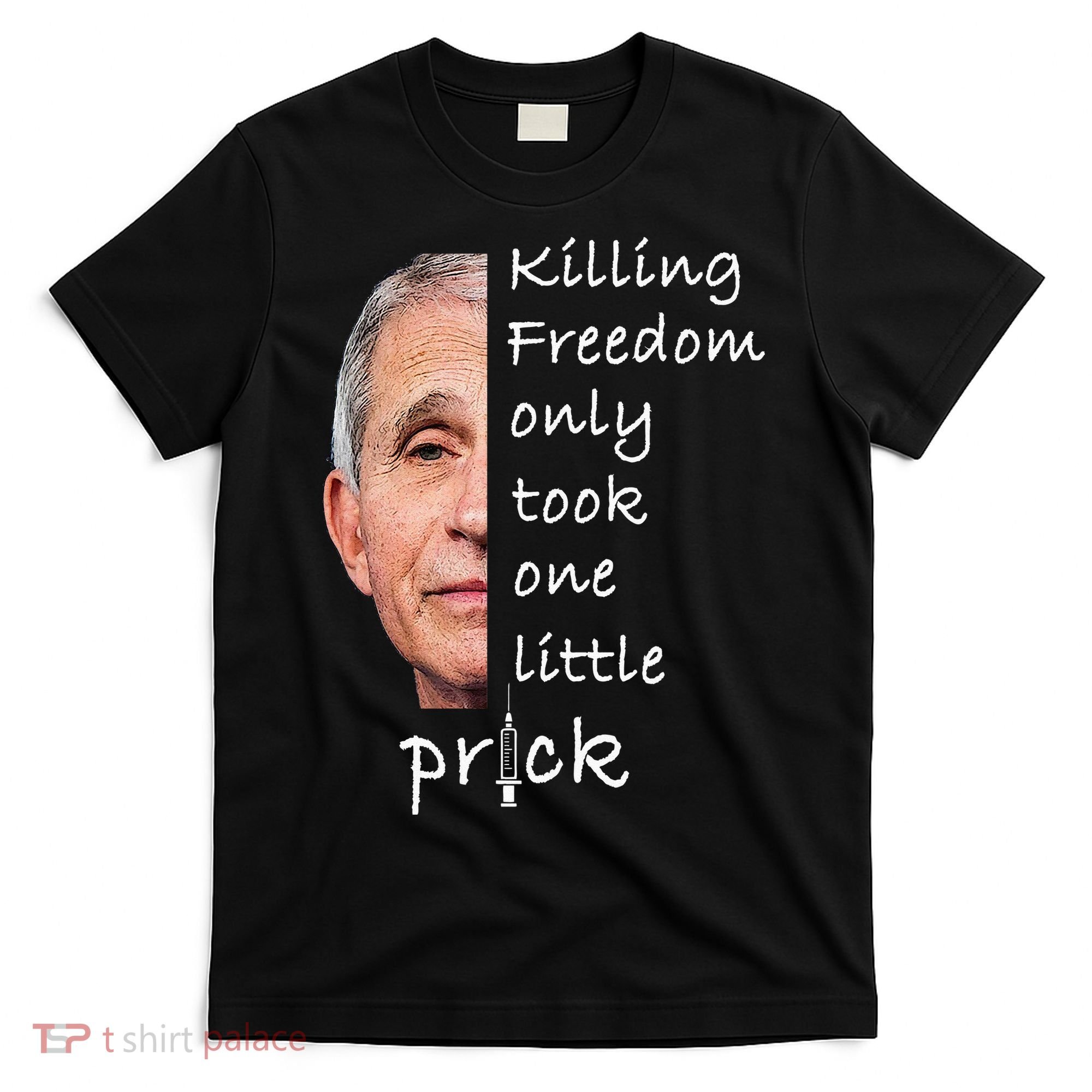 Killing Freedom Only Took One Little Prick Fauci Ouchie T-Shirt