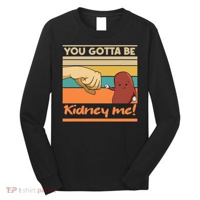 Kidney Funny Pun For A Kidney Donor Long Sleeve Shirt
