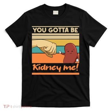 Kidney Funny Pun For A Kidney Donor T-Shirt