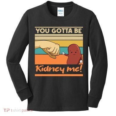 Kidney Funny Pun For A Kidney Donor Kids Long Sleeve Shirt